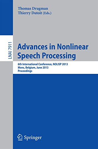 9783642388460: Advances in Nonlinear Speech Processing: 6th International Conference, NOLISP 2013, Mons, Belgium, June 19-21, 2013, Proceedings: 7911