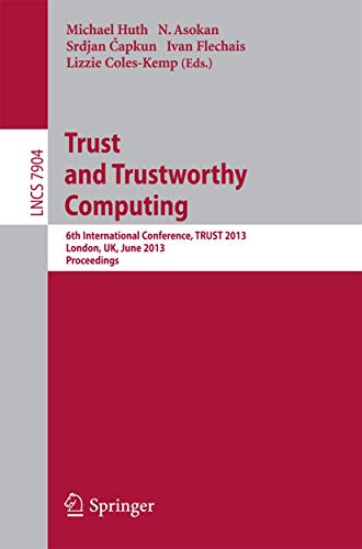 9783642389078: Trust and Trustworthy Computing: 6th International Conference, TRUST 2013, London, UK, June 17-19, 2013, Proceedings