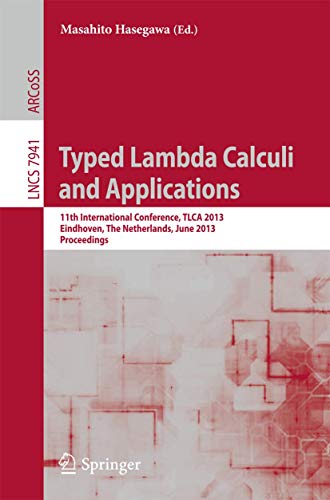 9783642389450: Typed Lambda Calculi and Applications: 11th International Conference, TLCA 2013, Eindhoven, The Netherlands, June 26-28, 2013, Proceedings (Theoretical Computer Science and General Issues)