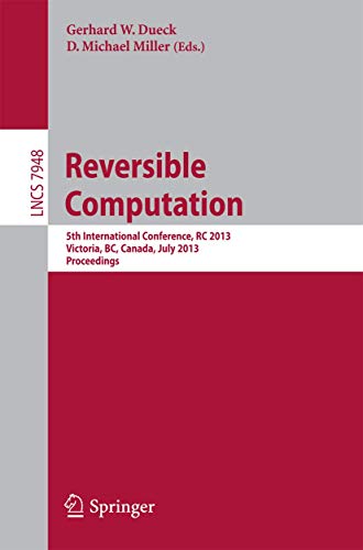 9783642389856: Reversible Computation: 5th International Conference, RC 2013, Victoria, BC, Canada, July 4-5, 2013. Proceedings: 7948 (Programming and Software Engineering)