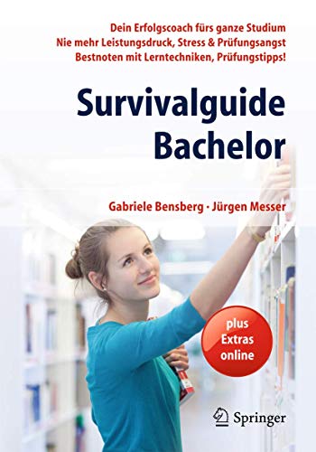 9783642390265: Survivalguide Bachelor: Dein Erfolgscoach frs ganze Studium - Nie mehr Leistungsdruck, Stress & Prfungsangst - Bestnoten mit Lerntechniken, Prfungstipps!