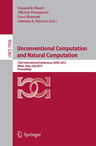 9783642390739: Unconventional Computation and Natural Computation: 12th International Conference, UCNC 2013, Milan, Italy, July 1-5, 2013, Proceedings: 7956 (Lecture Notes in Computer Science, 7956)