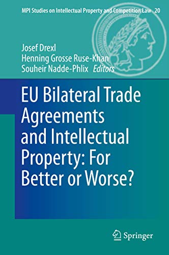 Stock image for EU Bilateral Trade Agreements and Intellectual Property: For Better or Worse? (MPI Studies on Intellectual Property and Competition Law) for sale by medimops