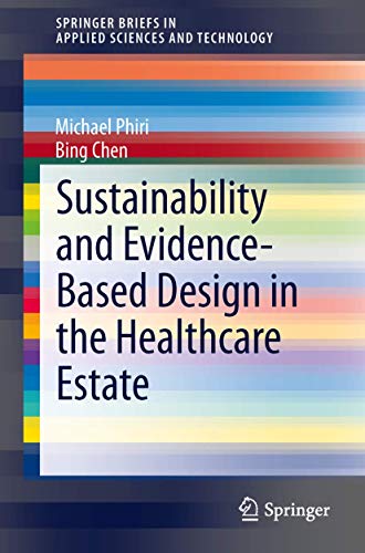 Beispielbild fr Sustainability and Evidence-Based Design in the Healthcare Estate (SpringerBriefs in Applied Sciences and Technology) zum Verkauf von BMV Bloor