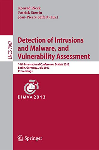 Stock image for Detection of Intrusions and Malware, and Vulnerability Assessment: 10th International Conference, DIMVA 2013, Berlin, Germany, July 18-19, 2013. Proceedings (Security and Cryptology) for sale by Lucky's Textbooks