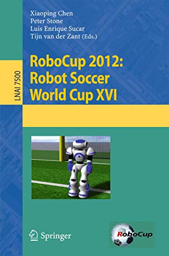 Imagen de archivo de RoboCup 2012: Robot Soccer World Cup XVI (Lecture Notes in Computer Science, 7500) a la venta por More Than Words