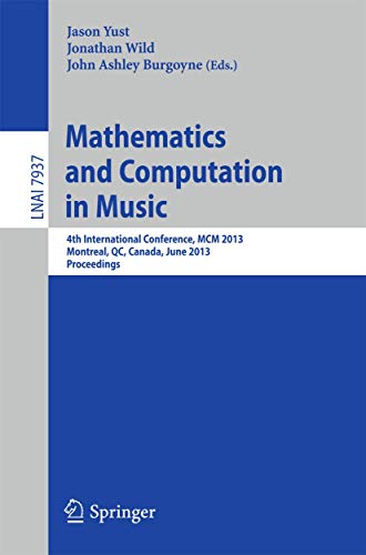 Stock image for Mathematics and Computation in Music: 4th International Conference, MCM 2013, Montreal, Canada, June 12-14, 2013, Proceedings (Lecture Notes in Computer Science, 7937) for sale by PAPER CAVALIER US