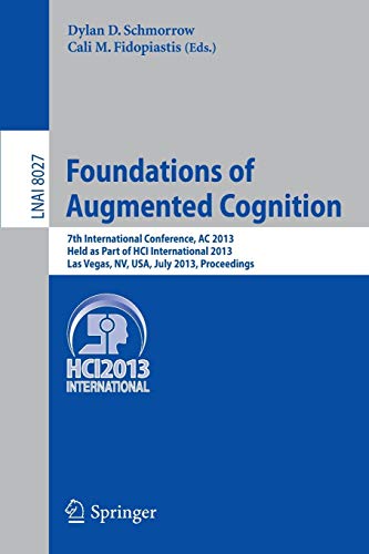 Beispielbild fr Foundations of Augmented Cognition: 5th International Conference, AC 2013, Held as Part of HCI International 2013, Las Vegas, NV, USA, July 21-26, . (Lecture Notes in Artificial Intelligence) zum Verkauf von Lucky's Textbooks