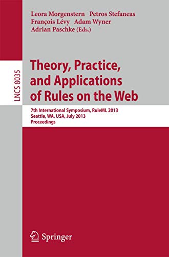 Imagen de archivo de Theory, Practice, and Applications of Rules on the Web: 7th International Symposium, RuleML 2013, Seattle, WA, USA, July 11-13, 2013, Proceedings (Lecture Notes in Computer Science, 8035) a la venta por Lucky's Textbooks