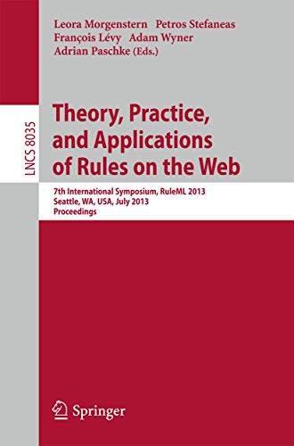 9783642396168: Theory, Practice, and Applications of Rules on the Web: 7th International Symposium, RuleML 2013, Seattle, WA, USA, July 11-13, 2013, Proceedings (Lecture Notes in Computer Science, 8035)