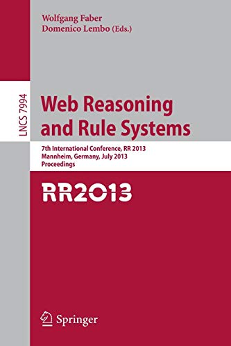 9783642396656: Web Reasoning and Rule Systems: 7th International Conference, RR 2013, Mannheim, Germany, July 27-29, 2013, Proceedings: 7994 (Lecture Notes in Computer Science, 7994)