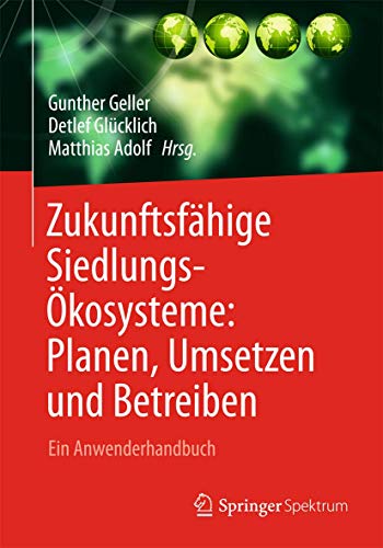 Zukunftsfähige Siedlungsökosysteme. Planen, Umsetzen und Betreiben. Ein Anwenderhandbuch.