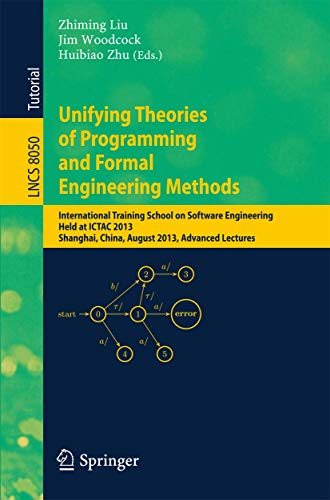 Stock image for Unifying Theories of Programming and Formal Engineering Methods: International Training School on Software Engineering, Held at ICTAC 2013, Shanghai, . Computer Science and General Issues) for sale by Lucky's Textbooks