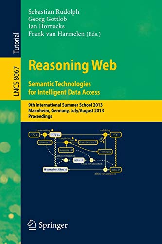 Stock image for Reasoning Web. Semantic Technologies for Intelligent Data Access: 9th International Summer School 2013, Mannheim, Germany, July 30 -- August 2, 2013. . (Lecture Notes in Computer Science, 8067) for sale by HPB-Red