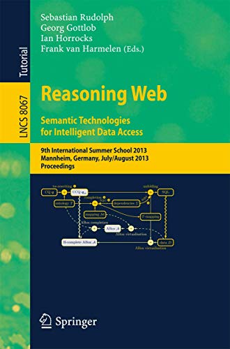 9783642397837: Reasoning Web. Semantic Technologies for Intelligent Data Access: 9th International Summer School 2013, Mannheim, Germany, July 30 -- August 2, 2013. ... Applications, incl. Internet/Web, and HCI)
