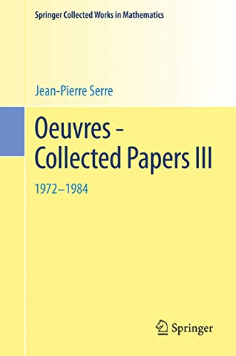 Imagen de archivo de Oeuvres - Collected Papers III: 1972 - 1984 (Springer Collected Works in Mathematics) (English and French Edition) [Paperback] Serre, Jean-Pierre a la venta por Brook Bookstore