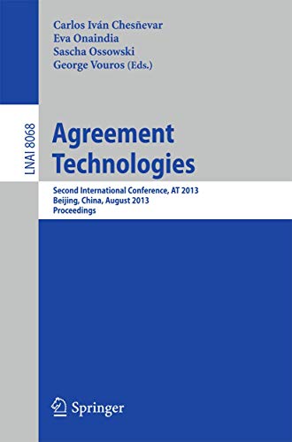 Agreement Technologies: Second International Conference, AT 2013, Beijing, China, August 1-2, 2013 Proceedings (Lecture Notes in Computer Science / Lecture Notes in Artificial Intelligence) - Carlos Ivan Chesnevar