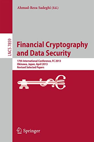 Beispielbild fr Financial Cryptography and Data Security 17th International Conference, FC 2013, Okinawa, Japan, April 1-5, 2013, Revised Selected Papers zum Verkauf von Buchpark