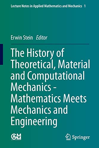 Beispielbild fr The History of Theoretical, Material and Computational Mechanics - Mathematics Meets Mechanics and Engineering (Lecture Notes in Applied Mathematics and Mechanics, 1) zum Verkauf von Books From California