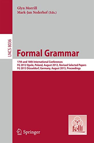 Stock image for Formal Grammar: 17th and 18th International Conferences, FG 2012 Opole, Poland, August 2012, Revised Selected PapersFG 2013 Dsseldorf, Germany, . Notes in Computer Science, Band 8036) for sale by medimops