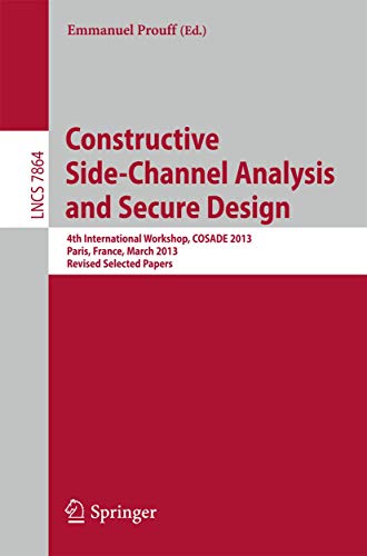 Stock image for Constructive Side-Channel Analysis and Secure Design: 4th International Workshop, COSADE 2013, Paris, France, March 6-8, 2013, Revised Selected Papers (Security and Cryptology) for sale by Lucky's Textbooks