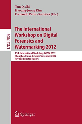 Beispielbild fr Digital-Forensics and Watermarking 11th International Workshop, IWDW 2012, Shanghai, China, October 31--November 3, 2012, Revised Selected Papers zum Verkauf von Buchpark