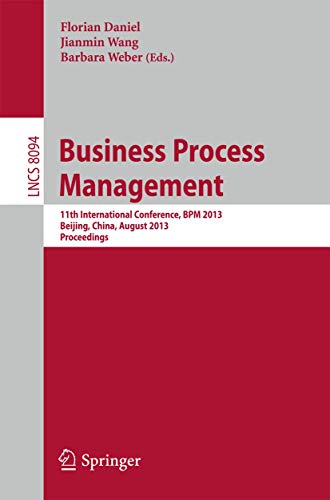 9783642401756: Business Process Management: 11th International Conference, BPM 2013, Beijing, China, August 26-30, 2013, Proceedings: 8094 (Information Systems and Applications, incl. Internet/Web, and HCI)