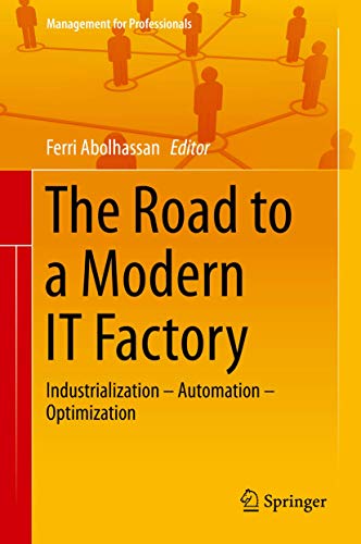 Beispielbild fr The Road to a Modern IT Factory: Industrialization - Automation - Optimization (Management for Professionals) zum Verkauf von Chiron Media