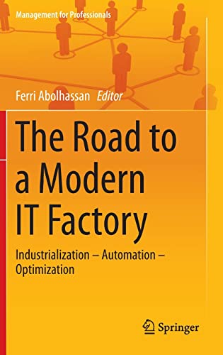 9783642402180: The Road to a Modern IT Factory: Industrialization – Automation – Optimization (Management for Professionals)