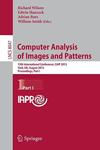 Stock image for Computer Analysis of Images and Patterns: 15th International Conference, CAIP 2013, York, UK, August 27-29, 2013, Proceedings, Part I: 8047 (Lecture Notes in Computer Science, 8047) for sale by WorldofBooks