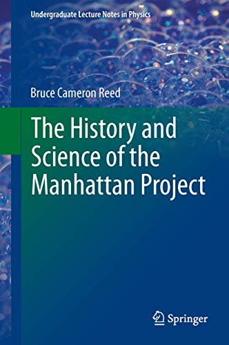 The History and Science of the Manhattan Project (Undergraduate Lecture Notes in Physics) - Bruce Cameron Reed