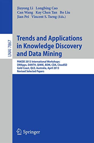 Stock image for Trends and Applications in Knowledge Discovery and Data Mining : PAKDD 2013 Workshops: DMApps, DANTH, QIMIE, BDM, CDA, CloudSD, Golden Coast, QLD, Australia, Revised Selected Papers for sale by Buchpark