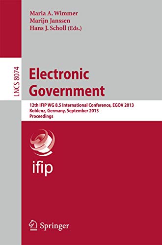 Beispielbild fr Electronic Government: 12th I.F.I.P. W.G. 8.5 International Conference, E.G.O.V. 2013, Koblenz, Germany, September 16-19, 2013, Proceedings (Lecture Notes in Computer Science) zum Verkauf von medimops