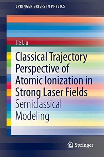 9783642405488: Classical Trajectory Perspective of Atomic Ionization in Strong Laser Fields: Semiclassical Modeling