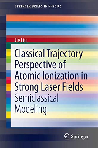 9783642405488: Classical Trajectory Perspective of Atomic Ionization in Strong Laser Fields: Semiclassical Modeling (SpringerBriefs in Physics)
