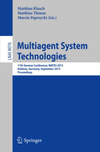 9783642407758: Multiagent System Technologies: 11th German Conference, MATES 2013, Koblenz, Germany, September 16-20, 2013 Proceedings: 8076 (Lecture Notes in Computer Science)