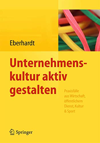 Stock image for Unternehmenskultur aktiv gestalten: Praxisflle aus Wirtschaft, ffentlichem Dienst, Kultur & Sport for sale by medimops