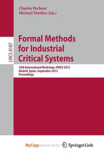 9783642410116: Formal Methods for Industrial Critical Systems: 18th International Workshop, FMICS 2013, Madrid, Spain, September 23-24, 2013, Proceedings