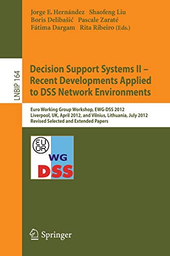 Beispielbild fr Decision Support Systems II - Recent Developments Applied to DSS Network Environments : Euro Working Group Workshop; EWG-DSS 2012; Liverpool; UK; April 12-13; 2012; and Vilnius; Lithuania; July 8-11; zum Verkauf von Ria Christie Collections