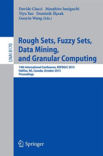 Beispielbild fr Rough Sets, Fuzzy Sets, Data Mining, and Granular Computing : 14th International Conference, RSFDGrC 2013, Halifax, NS, Canada, October 11-14, 2013. Proceedings zum Verkauf von Buchpark