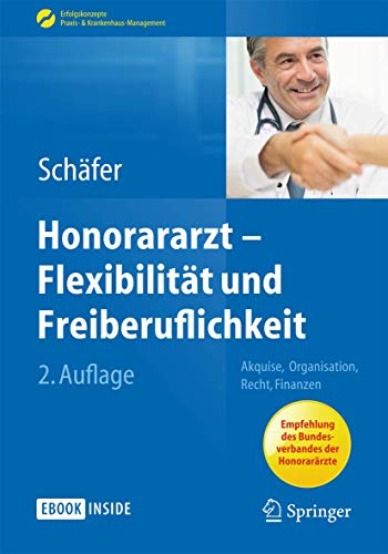 9783642412608: Honorararzt - Flexibilitt und Freiberuflichkeit: Akquise, Organisation, Recht, Finanzen (Erfolgskonzepte Praxis- & Krankenhaus-Management)