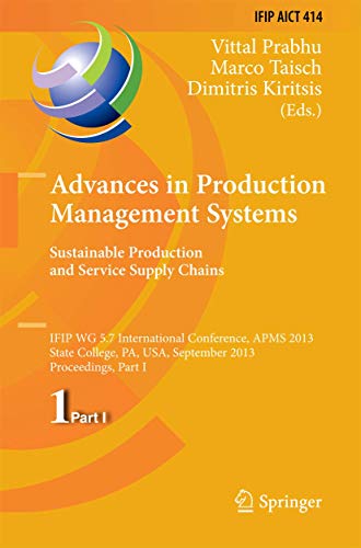 Stock image for Advances in Production Management Systems. Sustainable Production and Service Supply Chains : IFIP WG 5.7 International Conference, APMS 2013, State College, PA, USA, September 9-12, 2013, Proceedings, Part I for sale by Buchpark