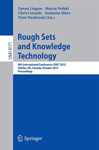 9783642412981: Rough Sets and Knowledge Technology: 8th International Conference, RSKT 2013, Halifax, NS, Canada, October 11-14, 2013, Proceedings: 8171 (Lecture Notes in Computer Science)