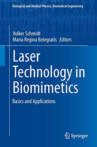 Laser Technology in Biomimetics: Basics and Applications (Biological and Medical Physics, Biomedi...
