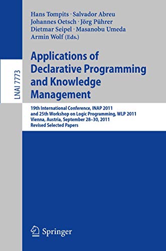 9783642415234: Applications of Declarative Programming and Knowledge Management: 19th International Conference, INAP 2011, and 25th Workshop on Logic Programming, ... 7773 (Lecture Notes in Computer Science)