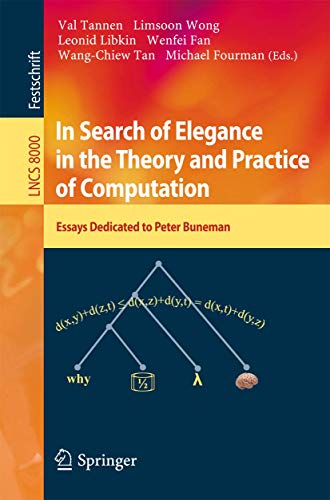 9783642416590: In Search of Elegance in the Theory and Practice of Computation: Essays dedicated to Peter Buneman: 8000 (Theoretical Computer Science and General Issues)