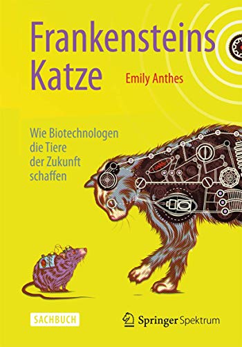 Imagen de archivo de Frankensteins Katze: Wie Biotechnologen die Tiere der Zukunft schaffen a la venta por medimops