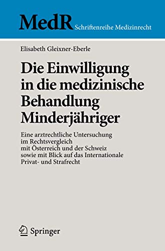 9783642419300: Die Einwilligung in die medizinische Behandlung Minderjhriger: Eine arztrechtliche Untersuchung im Rechtsvergleich mit sterreich und der Schweiz ... Strafrecht (MedR Schriftenreihe Medizinrecht)