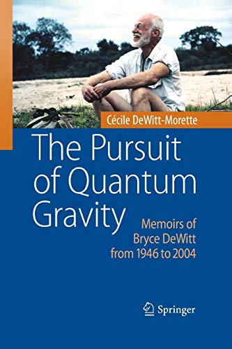 Stock image for The Pursuit of Quantum Gravity : Memoirs of Bryce DeWitt from 1946 to 2004 for sale by Chiron Media
