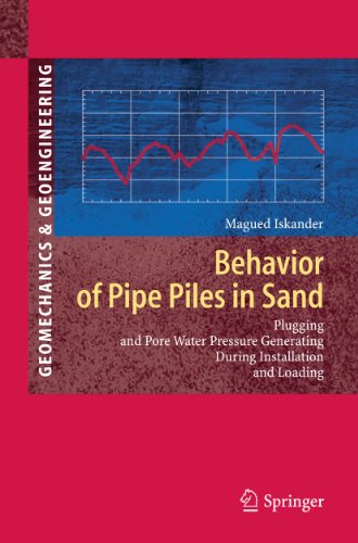 Behavior of Pipe Piles in Sand : Plugging & Pore-Water Pressure Generation During Installation and Loading - Magued Iskander